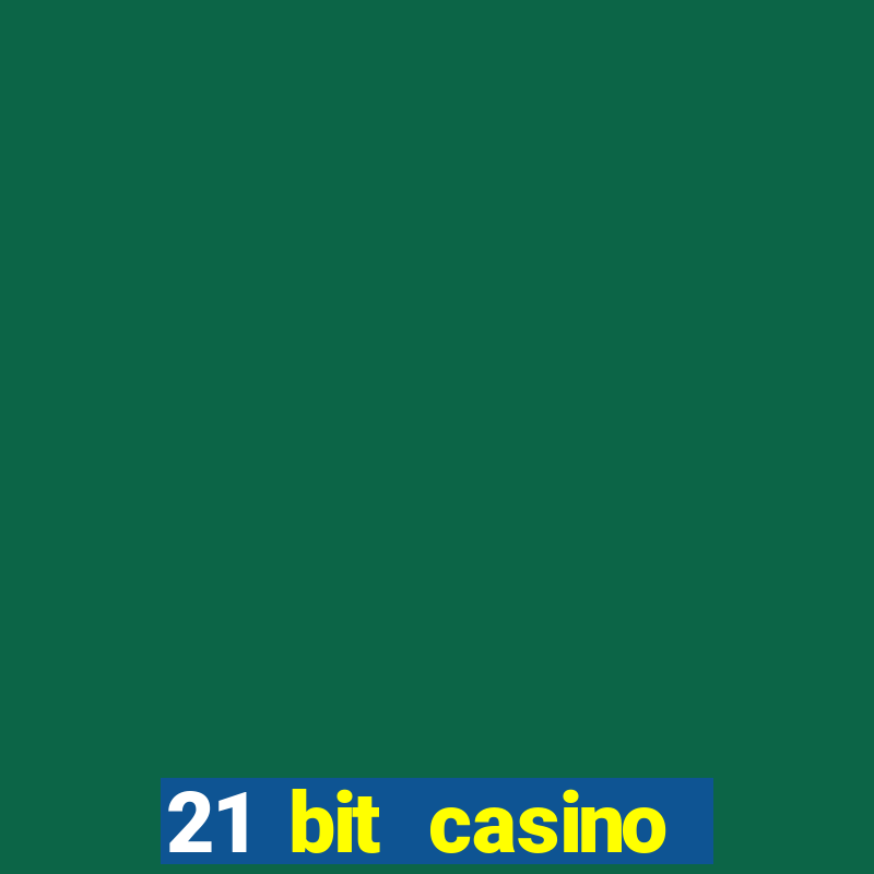 21 bit casino online betrugstest