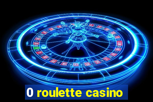 0 roulette casino