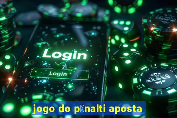 jogo do p锚nalti aposta