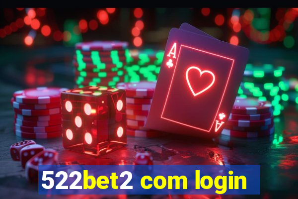 522bet2 com login