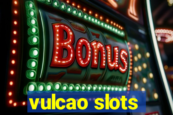 vulcao slots