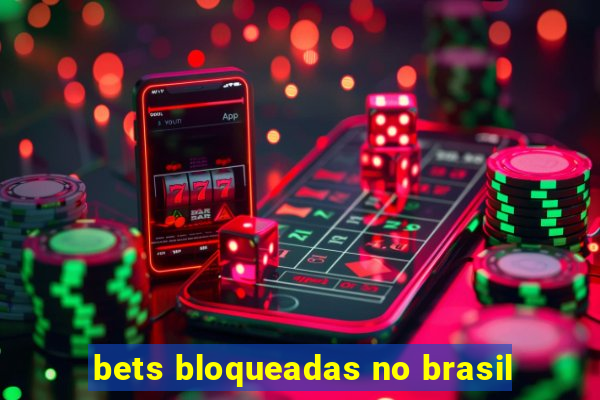 bets bloqueadas no brasil