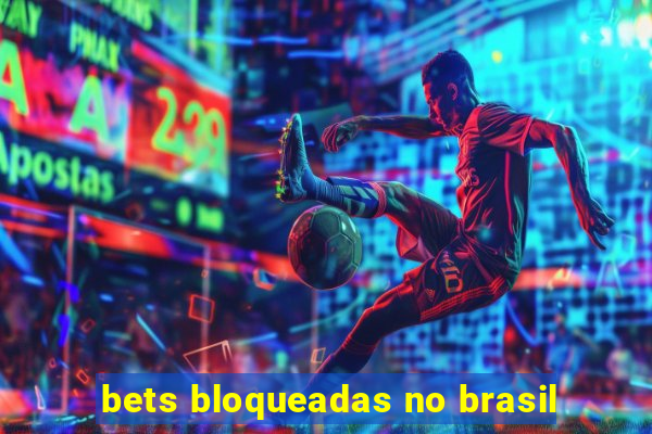 bets bloqueadas no brasil