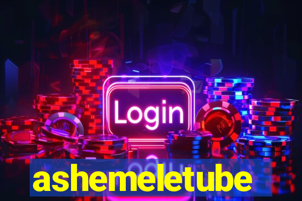 ashemeletube