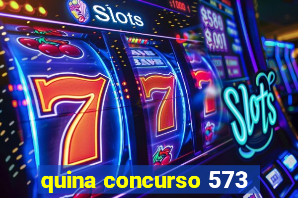 quina concurso 573