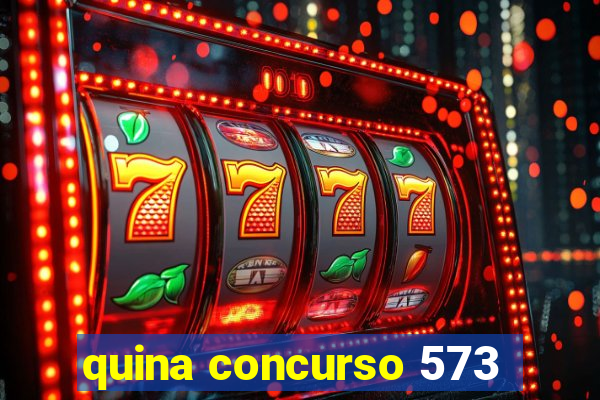 quina concurso 573