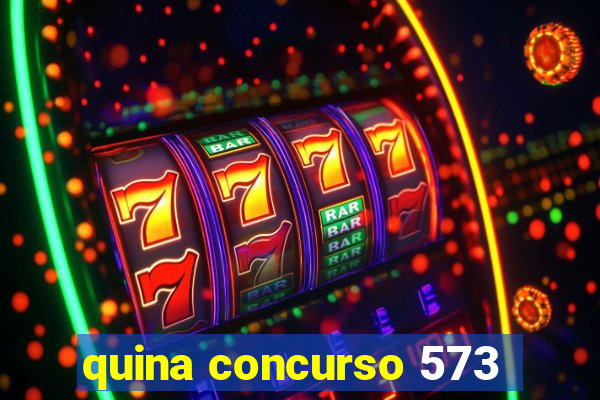 quina concurso 573