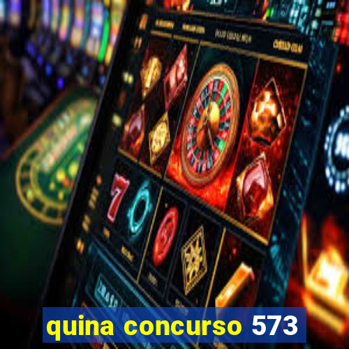 quina concurso 573