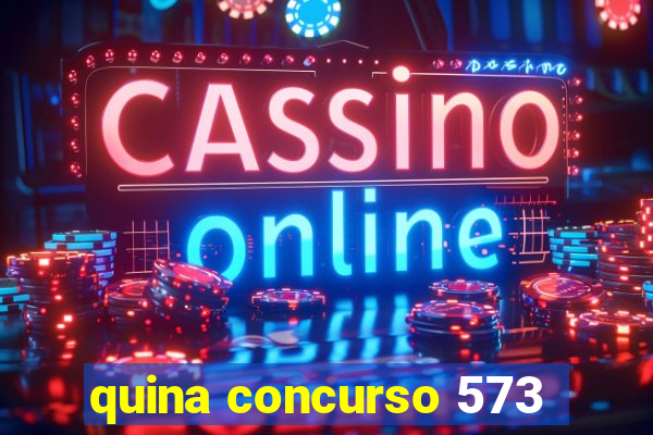 quina concurso 573