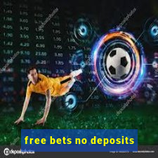 free bets no deposits