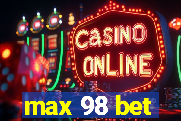 max 98 bet