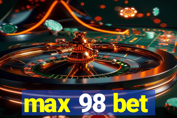 max 98 bet