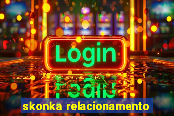 skonka relacionamento