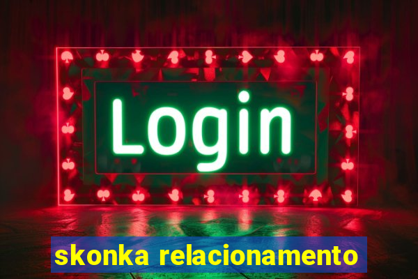 skonka relacionamento