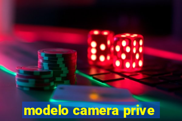 modelo camera prive