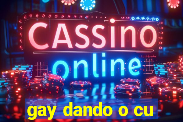 gay dando o cu