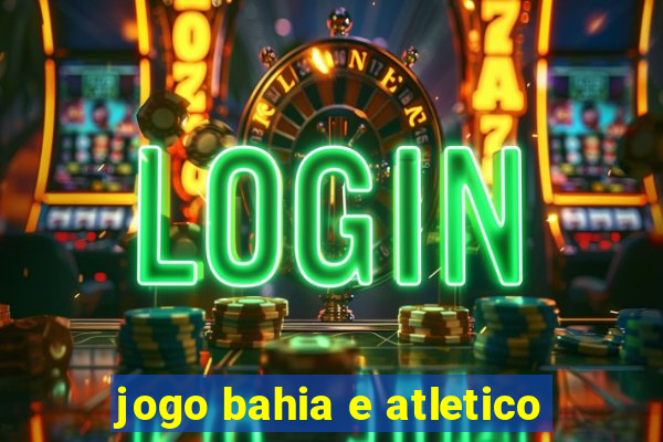 jogo bahia e atletico