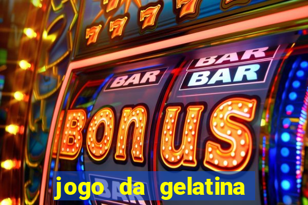 jogo da gelatina que pula