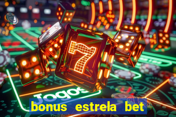 bonus estrela bet como usar