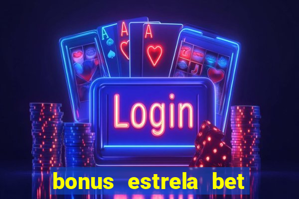 bonus estrela bet como usar