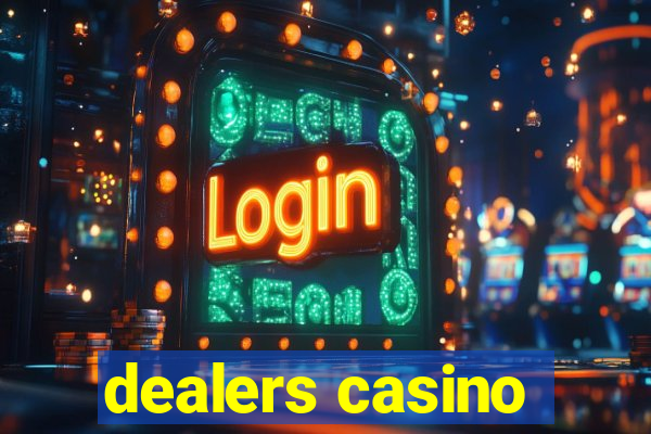 dealers casino