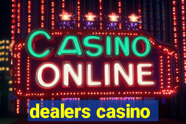 dealers casino