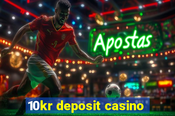 10kr deposit casino