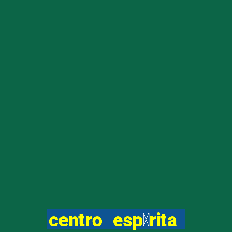 centro esp铆rita porto belo