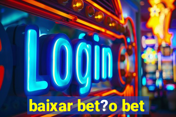 baixar bet?o bet