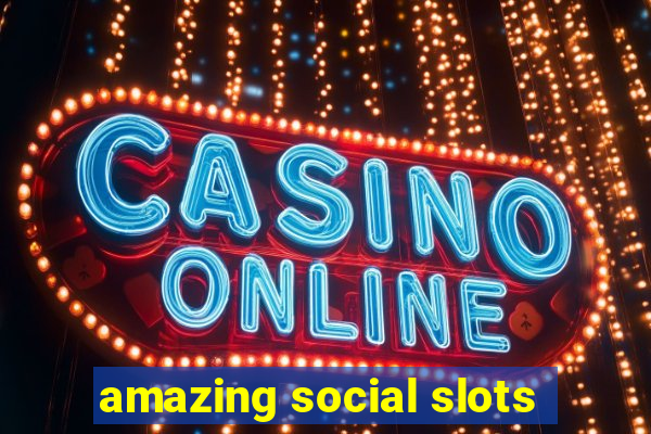 amazing social slots