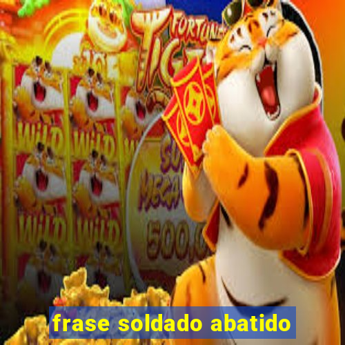 frase soldado abatido