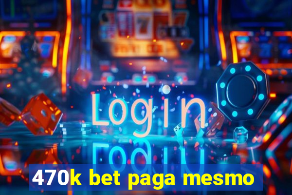 470k bet paga mesmo