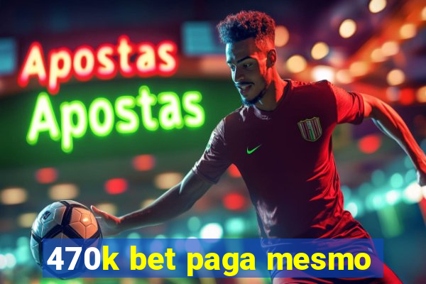 470k bet paga mesmo