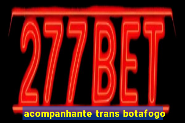 acompanhante trans botafogo