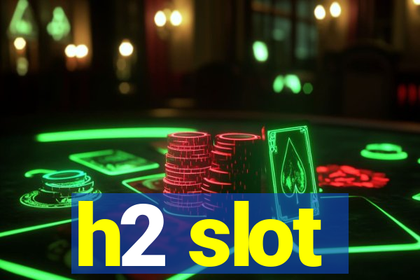 h2 slot