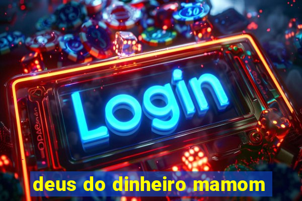 deus do dinheiro mamom