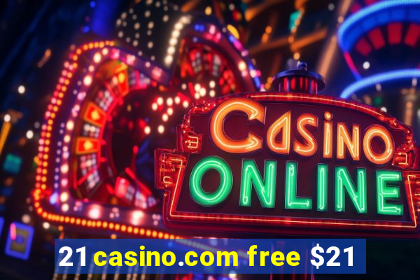 21 casino.com free $21