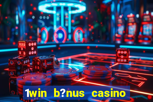 1win b?nus casino como usar