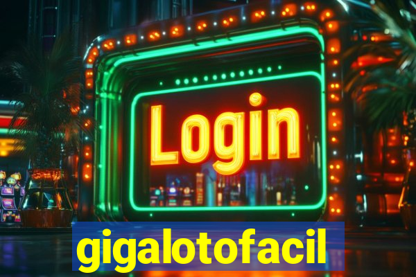 gigalotofacil