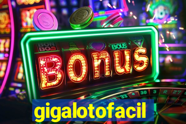 gigalotofacil