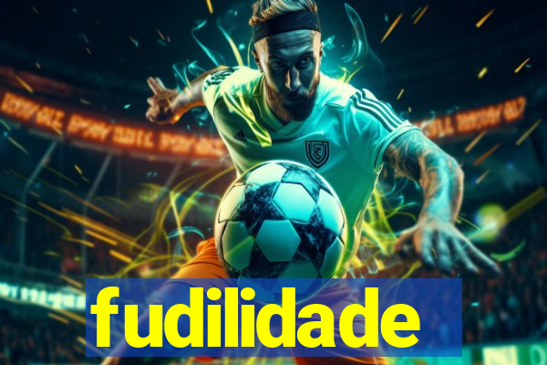 fudilidade