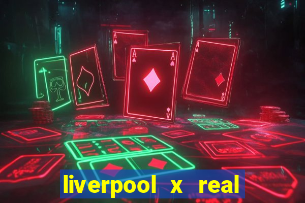 liverpool x real madrid futemax