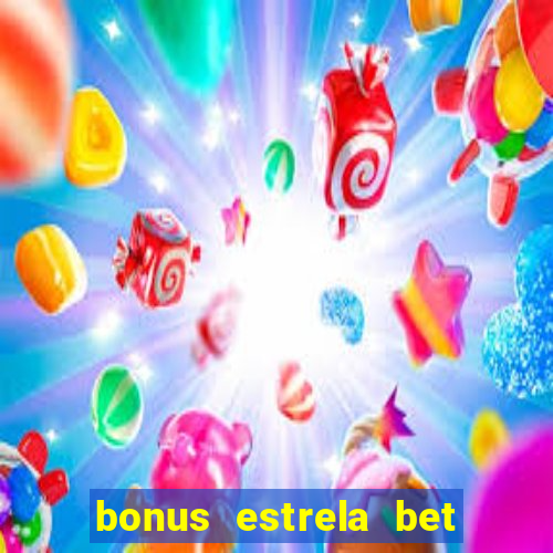 bonus estrela bet como funciona