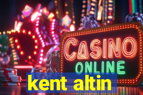 kent altin