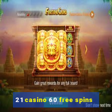 21 casino 60 free spins