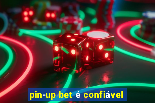 pin-up bet é confiável