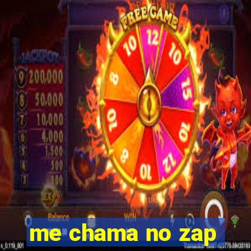 me chama no zap