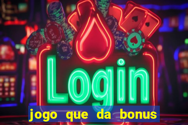 jogo que da bonus no cadastro sem depósito