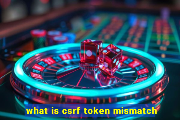 what is csrf token mismatch