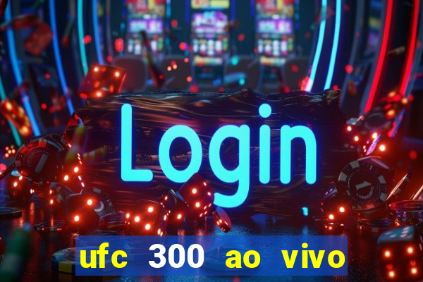 ufc 300 ao vivo online gr谩tis